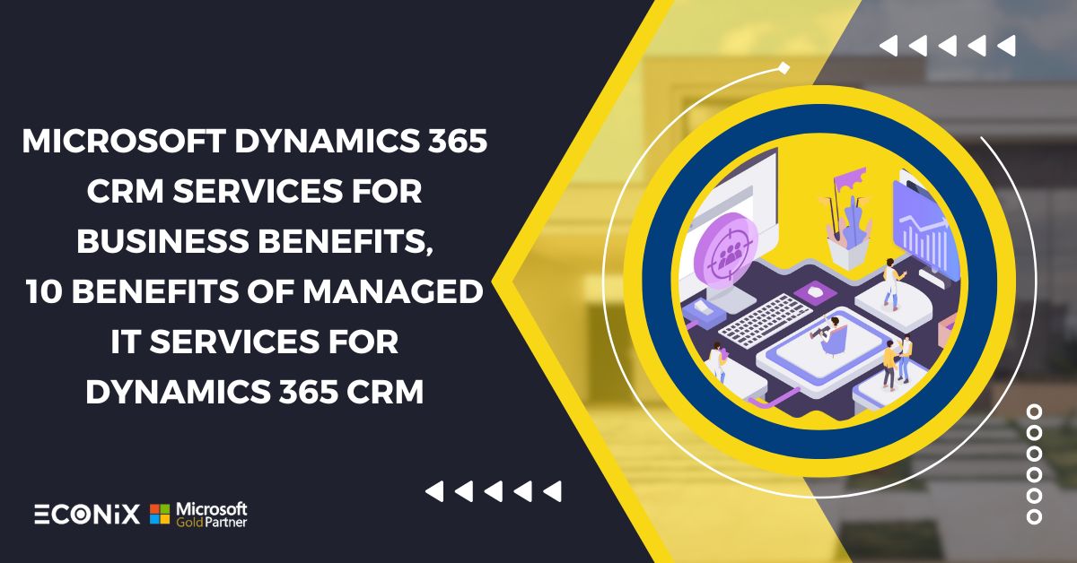 Microsoft Dynamics 365 CRM services for business benefits, 10 Benefits ...